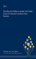 Decoding the Hidden A-Gender: The Gender Factor in Cantonese Utterance-Final Particles