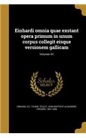 Einhardi omnia quae exstant opera primum in unum corpus collegit eisque versionem gallicam; Volumen 01