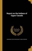Report on the Indians of Upper Canada