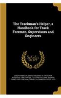 The Trackman's Helper, a Handbook for Track Foremen, Supervisors and Engineers