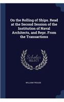 On the Rolling of Ships. Read at the Second Session of the Institution of Naval Architects, and Repr. from the Transactions