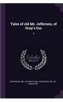 Tales of old Mr. Jefferson, of Gray's Inn