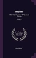 Progress: A Monthly Magazine Of Advanced Thought; Volume 5