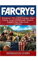 Far Cry 5, Multiplayer, DLC, Coop, Gameplay, Maps, Fishing, Arcade, Walkthrough, Weapons, Trophies, Tips, Game Guide Unofficial