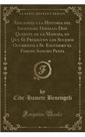 Adiciones a la Historia del Ingenioso Hidalgo Don Quixote de la Mancha, En Que Se Prosiguen Los Sucesos Ocurridos a Su Escudero El Famoso Sancho Panza (Classic Reprint)