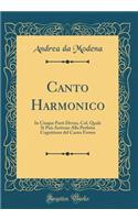 Canto Harmonico: In Cinque Parti Diviso, Col. Quale Si Può Arrivare Alla Perfetta Cognitione del Canto Fermo (Classic Reprint)