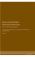 Reversing Multiple Keratoacanthomas: As God Intended the Raw Vegan Plant-Based Detoxification & Regeneration Workbook for Healing Patients. Volume 1