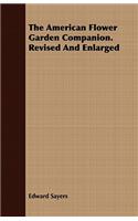 The American Flower Garden Companion. Revised and Enlarged