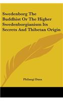 Swedenborg The Buddhist Or The Higher Swedenborgianism Its Secrets And Thibetan Origin