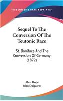 Sequel To The Conversion Of The Teutonic Race