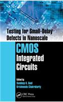 Testing for Small-Delay Defects in Nanoscale CMOS Integrated Circuits