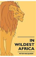 In Wildest Africa