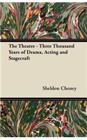 Theatre - Three Thousand Years of Drama, Acting and Stagecraft