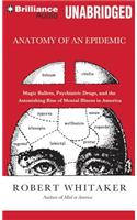 Anatomy of an Epidemic: Magic Bullets, Psychiatric Drugs, and the Astonishing Rise of Mental Illness in America