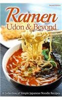 Ramen, Udon & Beyond: A Collection of Simple Japanese Noodle Recipes