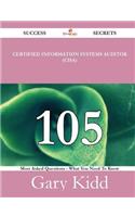 Certified Information Systems Auditor (CISA) 105 Success Secrets - 105 Most Asked Questions On Certified Information Systems Auditor (CISA) - What You Need To Know