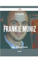 An Unbeatable Frankie Muniz Guide - 119 Success Secrets