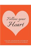 Follow Your Heart Notebook 120 Ruled Pages with Margin