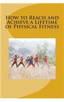 How to Reach and Achieve a Lifetime of Physical Fitness: (English)