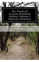 Works of Francis Maitland Balfour Volume I Separate Memoirs