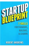 Startup Blueprint: 7 Skills For Founders, Builders & Leaders