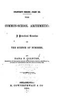 The Common-school Arithmetic, A Practical Treatise on the Science of Numbers