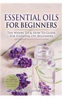 Essential Oils for Beginners: The Where To & How To Guide For Essential Oil Beginners(1 Essential Oils in Black&white)