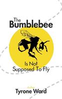 The Bumblebee Is Not Supposed to Fly