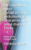 My Loverboy Mein Zuhalter, Sein Verkommener Charakter Und Seine Miesen Tricks: Meine Grosse Enttauschung