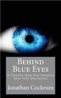 Behind Blue Eyes: A Twenty-One Day Journey Into Self-Discovery
