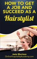 How to Get a Job and Succeed as a Hairstylist: (English)