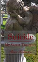 Suicide, My Secret Thoughts