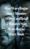 Star Wars Rogue One 5 Minutes Story: Unofficial 5 Minutes Star Wars Rogue Story Book