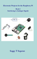 Electronic Projects for the Raspberry Pi: Book 2 - Interfacing to Analogue Signals