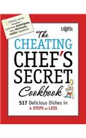 The Cheating Chef's Secret Cookbook: 517 Delicious Dishes in 4 Steps or Less