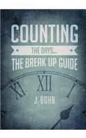 Counting the Days... the Break Up Guide