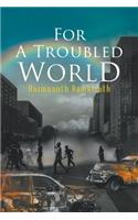 For A Troubled World