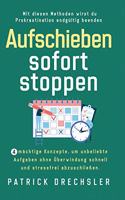 Aufschieben sofort stoppen: 4 mächtige Konzepte, um unbeliebte Aufgaben ohne Überwindung schnell und stressfrei abzuschließen. Mit diesen Methoden wirst du Prokrastination endg