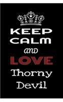 Keep Calm And Love Thorny Devil