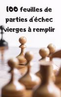 100 feuilles de parties d'échec vierges à remplir