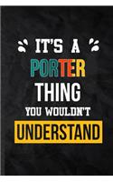 It's a Porter Thing You Wouldn't Understand: Blank Practical Porter Job Title Lined Notebook/ Journal For Favorite Career Future Graduate, Inspirational Saying Unique Special Birthday Gift Idea