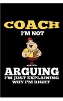 Coach. I'm not arguing, I'm just explaining why I'm right