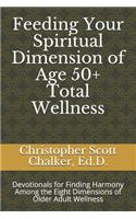 Feeding Your Spiritual Dimension of Age 50+ Total Wellness: Devotionals for Finding Harmony Among the Eight Dimensions of Older Adult Wellness