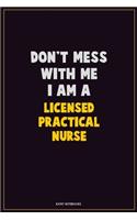 Don't Mess With Me, I Am A Licensed Practical Nurse: Career Motivational Quotes 6x9 120 Pages Blank Lined Notebook Journal