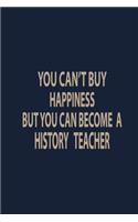 You can't buy happiness but you can become a history teacher: Teacher Notebook journal Funny History Teacher Appreciation Gift