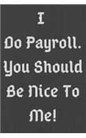 I Do Payroll. You Should Be Nice To Me!