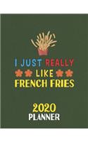 I Just Really Like French Fries 2020 Planner: Weekly Monthly 2020 Planner For People Who Loves French Fries 8.5x11 67 Pages