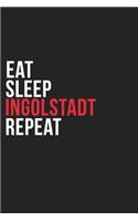 Eat Sleep Ingolstadt Repeat: 6''x9'' Ingolstadt Lined Dark Gray Black Writing Notebook Journal, 120 Pages, Best Novelty Birthday Santa Christmas Gift For Friends, Parents, Boss,