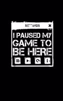 I paused my game to be here journal gift for gamer lovers funny notebook