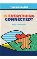 Is Everything Connected?: (Thinking Aloud)